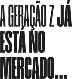a geração z já está no mercado... a geração z já está no mercado...